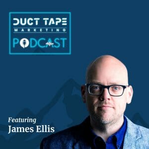 James Ellis, a guest on the Duct Tape Marketing podcast