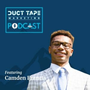 Camden Francis, a guest on the Duct Tape Marketing Podcast