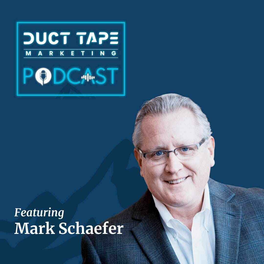 Mark Schaefer, a guest on the Duct Tape Marketing Podcast