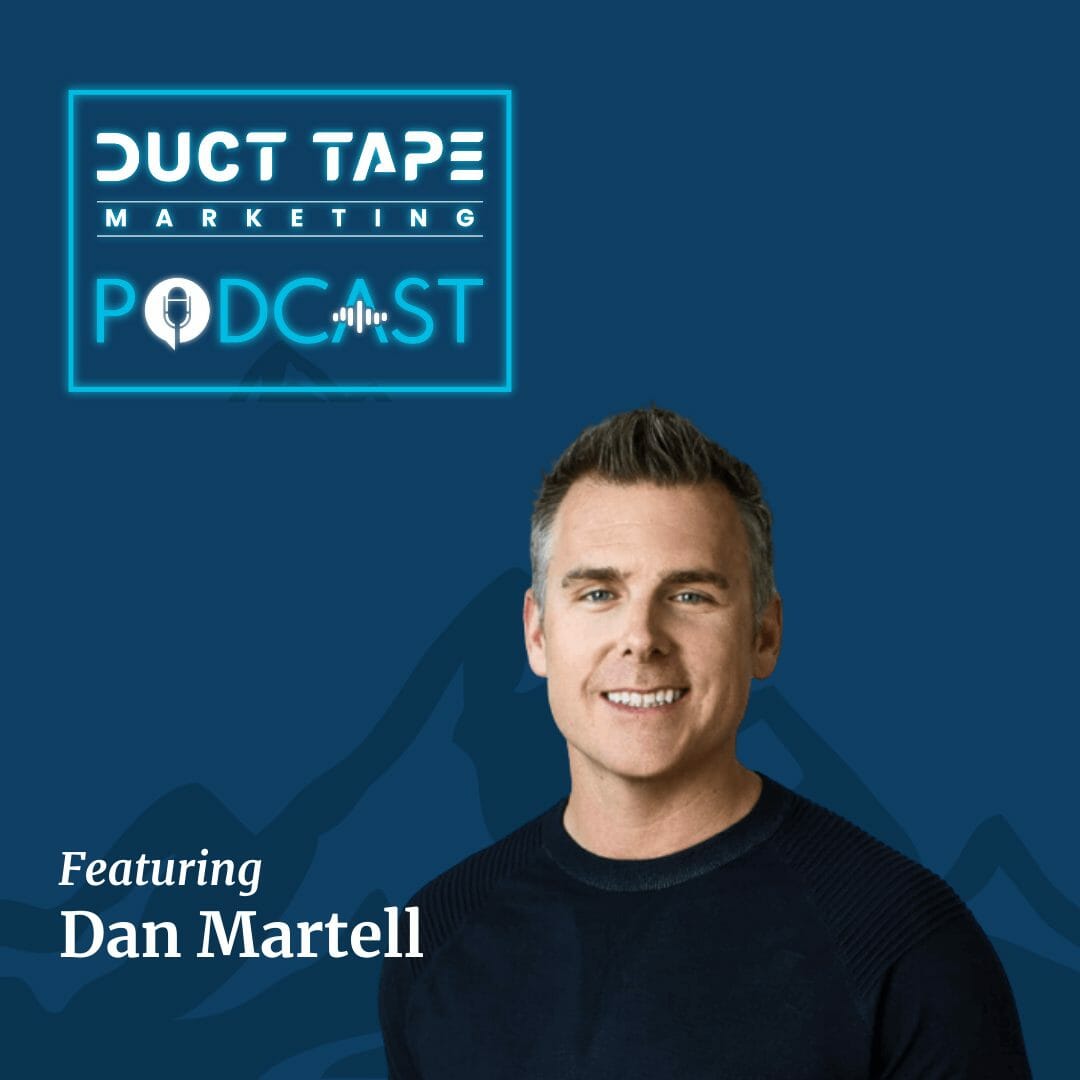 Dan Martell, a guest on the Duct Tape Marketing Podcast