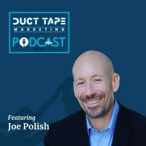 Joe Polish, guest on the Duct Tape Marketing Podcast